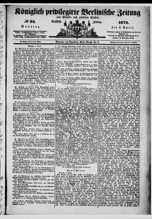Königlich privilegirte Berlinische Zeitung von Staats- und gelehrten Sachen on Apr 6, 1873