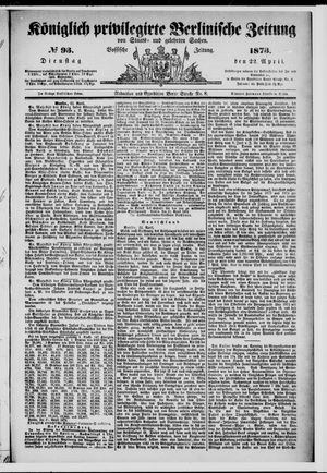 Königlich privilegirte Berlinische Zeitung von Staats- und gelehrten Sachen vom 22.04.1873