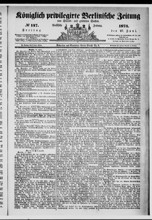 Königlich privilegirte Berlinische Zeitung von Staats- und gelehrten Sachen on Jun 27, 1873