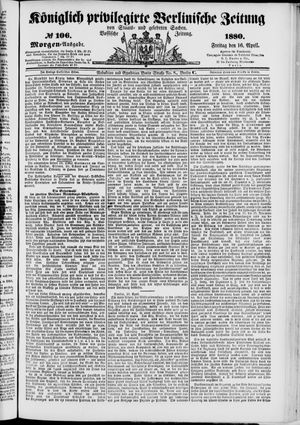 Königlich privilegirte Berlinische Zeitung von Staats- und gelehrten Sachen on Apr 16, 1880