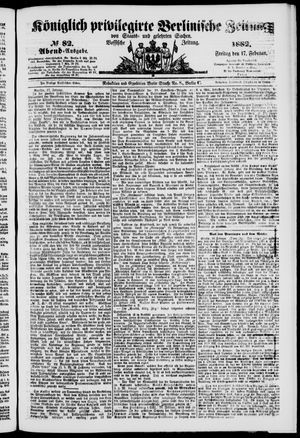 Königlich privilegirte Berlinische Zeitung von Staats- und gelehrten Sachen on Feb 17, 1882