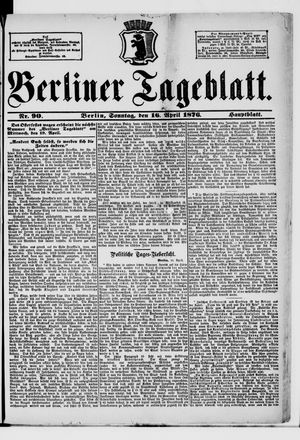 Berliner Tageblatt und Handels-Zeitung vom 16.04.1876